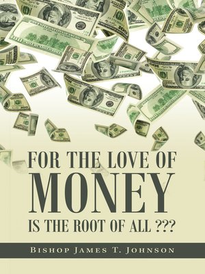 cover image of For the Love of Money Is the Root of All ???